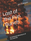Last of the Fun Bunch: A seasonal adventure of fire and life Cover Image