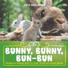Bunny, Bunny, Bun-Bun - Caring for Rabbits Book for Kids Children's Rabbit Books Cover Image