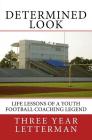 Determined Look: Life Lessons of a Youth Football Coaching Legend By Three Year Letterman Cover Image