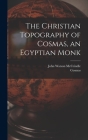 The Christian Topography of Cosmas, an Egyptian Monk Cover Image