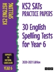 KS2 SATs Practice Papers 30 English Spelling Tests for Year 6: 2020-2021 Edition Cover Image