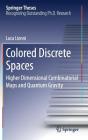 Colored Discrete Spaces: Higher Dimensional Combinatorial Maps and Quantum Gravity (Springer Theses) By Luca Lionni Cover Image
