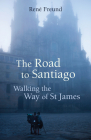 The Road to Santiago: Walking the Way of St James Cover Image