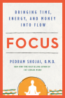 Focus: Bringing Time, Energy, and Money into Flow By Pedram Shojai, O.M.D. Cover Image