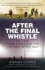 After the Final Whistle: The First Rugby World Cup and the First World War By Stephen Cooper, Jason Leonard, OBE (Foreword by) Cover Image
