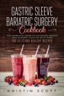 Gastric Sleeve Bariatric Surgery Cookbook: The Complete Guide to Achieving Weight Loss Surgery Success with Over 100 Healthy Delicious Recipes Cover Image
