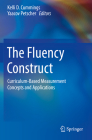 The Fluency Construct: Curriculum-Based Measurement Concepts and Applications By Kelli D. Cummings (Editor), Yaacov Petscher (Editor) Cover Image