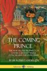 The Coming Prince: The Marvelous Prophecy of Daniel's Seventy Weeks Concerning the Antichrist By Robert Anderson Cover Image