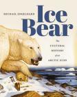 Ice Bear: The Cultural History of an Arctic Icon Cover Image