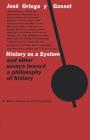 History as a System, and Other Essays Toward a Philosophy of History By José Ortega y Gasset, Helene Weyl (Translated by), John William Miller (Afterword by) Cover Image