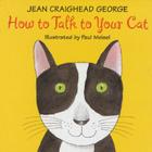 How to Talk to Your Cat By Jean Craighead George, Paul Meisel (Illustrator) Cover Image