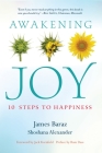 Awakening Joy: 10 Steps to True Happiness By James Baraz, Shoshana Alexander Cover Image