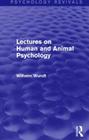 Lectures on Human and Animal Psychology (Psychology Revivals) By Wilhelm Wundt Cover Image