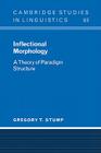 Inflectional Morphology: A Theory of Paradigm Structure (Cambridge Studies in Linguistics #93) By Gregory T. Stump, S. R. Anderson (Editor), J. Bresnan (Editor) Cover Image