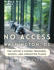 No Access Washington, DC: The Capital's Hidden Treasures, Haunts, and Forgotten Places By Beth Kanter, Emily Pearl Goodstein (Photographer) Cover Image