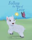 Follow the Way of Love By Mary Jo Dannels Cover Image