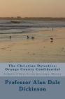 The Christian Detective: Orange County Confidential: A Charlie O'Brien Private Investigator Mystery By Alan Dale Dickinson Cover Image