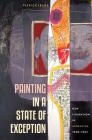 Painting in a State of Exception: New Figuration in Argentina, 1960-1965 By Patrick Frank Cover Image