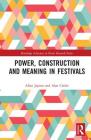 Power, Construction and Meaning in Festivals (Routledge Advances in Event Research) Cover Image