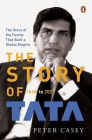 The Story of Tata: 1868 to 2021 | An authorized account of the Tata family and their companies with exclusive interviews with Ratan Tata | Non-fiction Biography, Penguin Books By Peter Casey Cover Image