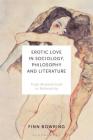 Erotic Love in Sociology, Philosophy and Literature: From Romanticism to Rationality By Finn Bowring Cover Image