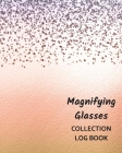Magnifying Glasses Collection Log Book: Keep Track Your Collectables ( 60 Sections For Management Your Personal Collection ) - 125 Pages, 8x10 Inches, By Way of Life Logbooks Cover Image