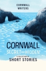Cornwall Secret and Hidden: A Collection of Short Stories By Tj Dockree, Cornwall Writers (Joint Author) Cover Image