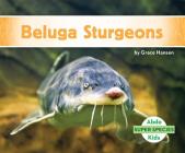 Beluga Sturgeons (Super Species) By Grace Hansen Cover Image