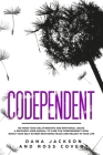 Codependent: No more Toxic Relationships and Emotional Abuse. A Recovery User Manual to Cure Codependency Now. Boost Your Self-Este By Ross Covert, Dana Jackson Cover Image