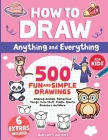 How to Draw Anything and Everything for Kids: 500 Fun and Simple Drawings of Amazing Animals, Fantastical Things, Cute Stuff, People, Sports, Dinosaur By Adrian Laurent Cover Image