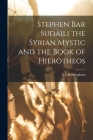 Stephen Bar Sudaili the Syrian Mystic and the Book of Hierotheos Cover Image