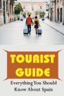 Tourist Guide: Everything You Should Know About Spain By George Miyasaka Cover Image