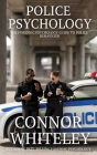 Police Psychology: The Forensic Psychology Guide To Police Behaviour (Introductory #36) By Connor Whiteley Cover Image