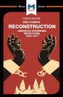 An Analysis of Eric Foner's Reconstruction: America's Unfinished Revolution 1863-1877 (Macat Library) By Jason Xidias Cover Image