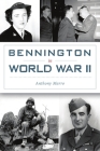 Bennington in World War II (Military) By Anthony Marro Cover Image