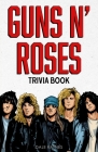 Guns N' Roses Trivia Book By Dale Raynes Cover Image