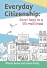 Everyday Citizenship: Seven Keys to a Life Well Lived By Simon Duffy, Wendy Perez, Clare Tarling (Editor), Ester Ortega (Illustrator) Cover Image