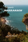 Découvrir MARRAKECH 2024 2025: Un guide de voyage pour découvrir la magie de la ville rouge - Culture, cuisine et aventures colorées du joyau du Maro Cover Image