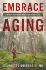 Embrace Aging: Conquer Your Fears and Enjoy Added Years By Jeannette Guerrasio Cover Image