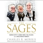 The Sages: Warren Buffett, George Soros, Paul Volcker, and the Maelstrom of Markets By Charles Morris, Charles R. Morris, Sean Runnette (Read by) Cover Image