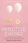 Intuitive Eating: A system that works to develop a positive relationship with food. Weight loss without dieting. By Scott Foblan Cover Image