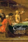 The Social Life of Coffee: The Emergence of the British Coffeehouse By Brian Cowan Cover Image