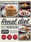 Renal Diet Cookbook: 177+ Effective Recipes for Beginners to Pamper and Protect Your Kidneys. Learn how to Avoid Dialysis Danger and Go Bac Cover Image