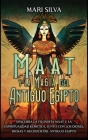 Maat y la Magia del Antiguo Egipto: Descubra la filosofía Maat y la espiritualidad kemética, junto con los dioses, diosas y hechizos del Antiguo Egipt Cover Image