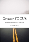 Greater FOCUS: Reclaiming Your Destiny On The Road Of Life By Derek Galloway Cover Image