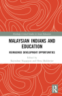 Malaysian Indians and Education: Reimagined Development Opportunities (Routledge Critical Studies in Asian Education) By Rajendran Nagappan (Editor), Hena Mukherjee (Editor) Cover Image