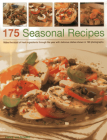 175 Seasonal Recipes: Make the Most of Fresh Ingredients Through the Year with Delicious Dishes Shown in 190 Photographs Cover Image