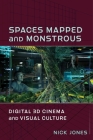 Spaces Mapped and Monstrous: Digital 3D Cinema and Visual Culture (Film and Culture) Cover Image