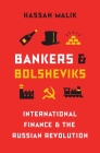 Bankers and Bolsheviks: International Finance and the Russian Revolution By Hassan Malik Cover Image