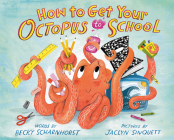 How to Get Your Octopus to School By Becky Scharnhorst, Jaclyn Sinquett (Illustrator) Cover Image
